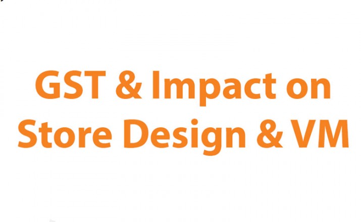 GST & Impact on Store Design & VM